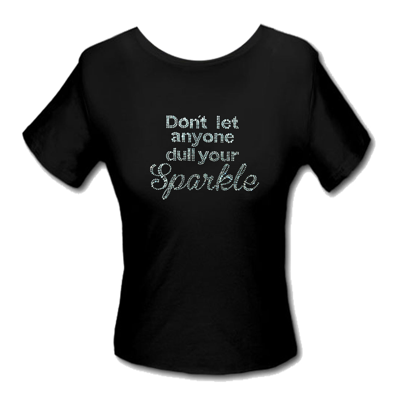 Design Shirt - Don't Let Anyone Dull Your Sparkle